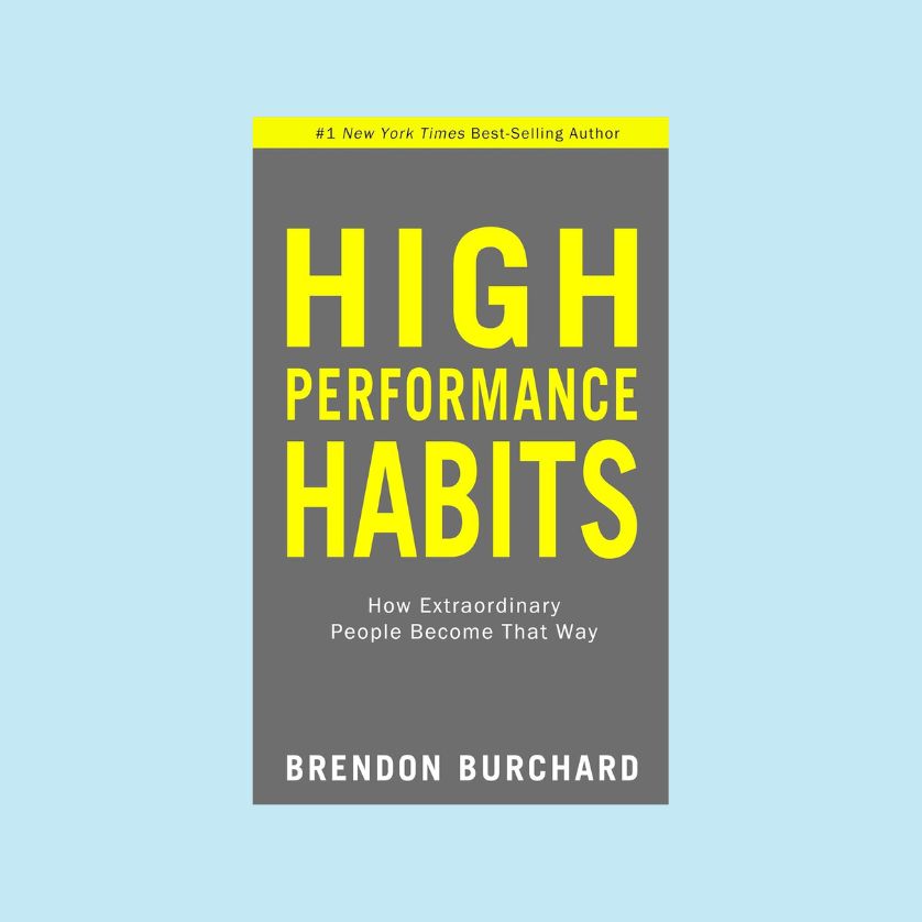 High performance habits by brendon burchard.