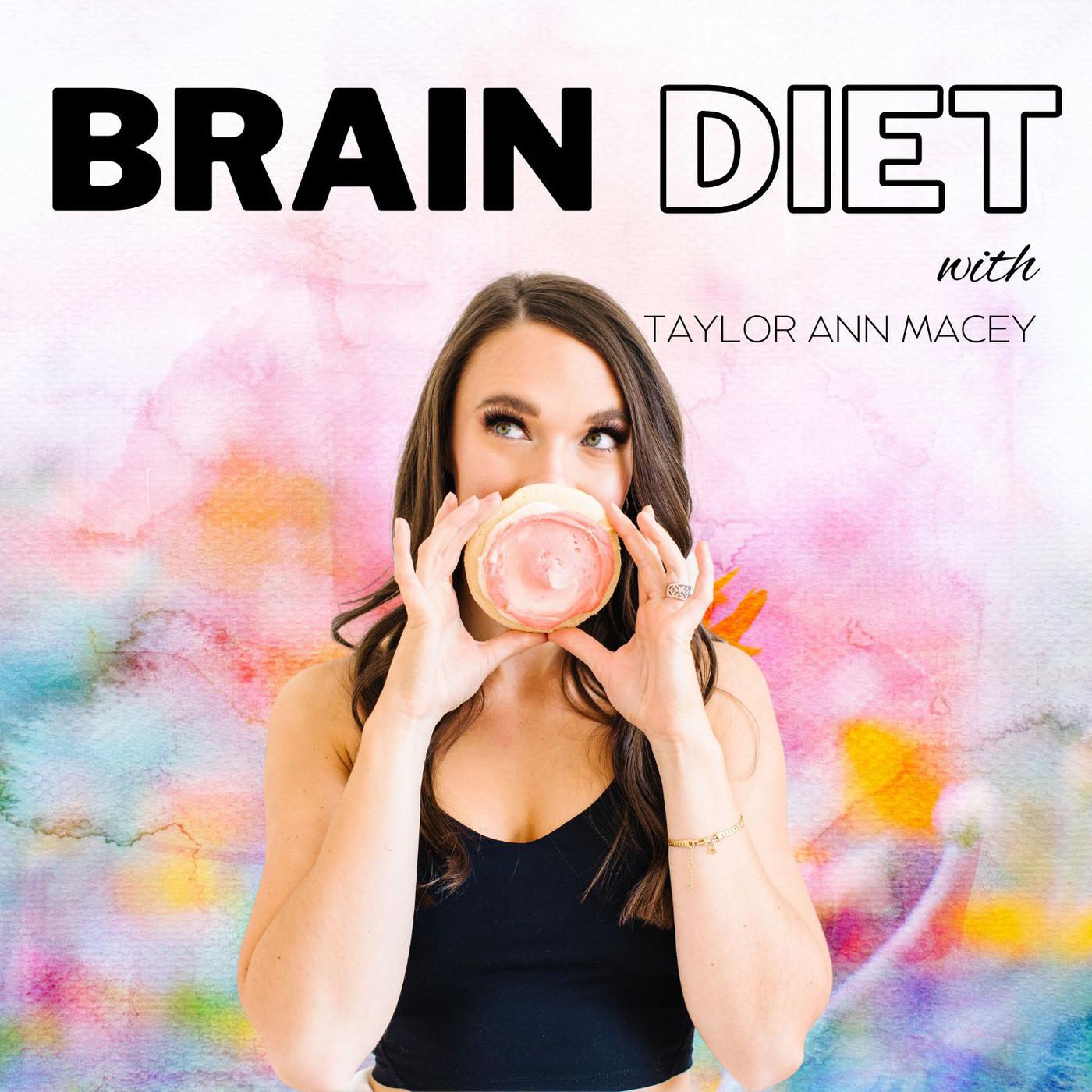 Brain diet with taylor ann macy.