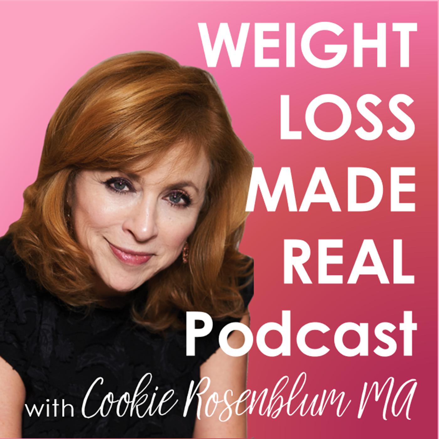 Weight loss made real podcast with cookie rosenbaum md.